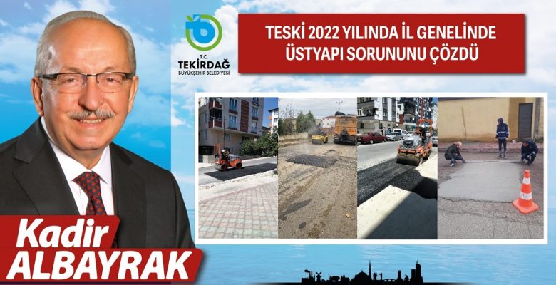 TESKİ 2022 YILINDA İL GENELİNDE ÜSTYAPI SORUNUNU ÇÖZDÜ