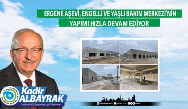 ERGENE AŞEVİ, ENGELLİ VE YAŞLI BAKIM MERKEZİ’NİN YAPIMI HIZLA DEVAM EDİYOR