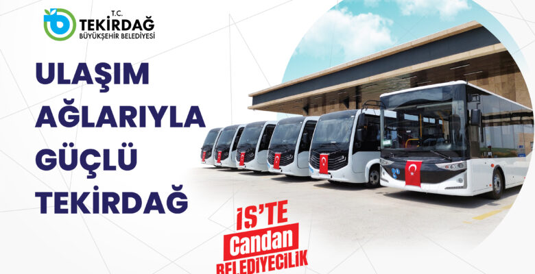 ULAŞIM AĞLARIYLA GÜÇLÜ TEKİRDAĞ